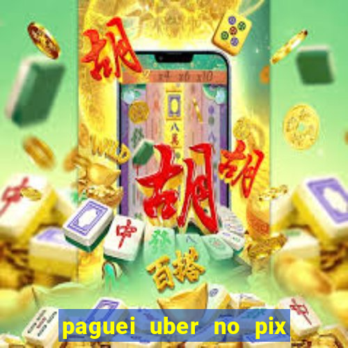 paguei uber no pix e nao achou motorista